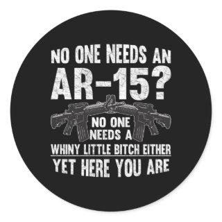 No One Needs An Ar-15 Pro Gun- No One Needs Whiny Classic Round Sticker