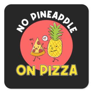 No Pizza With Pineapple Square Sticker