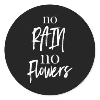 No rain no flowers classic round sticker