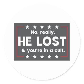 No really. He lost & you're in a cult Classic Round Sticker