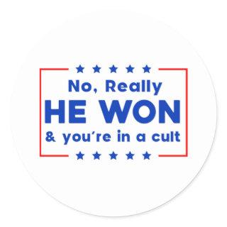 No Really He Won & you're in a cult Classic Round Sticker