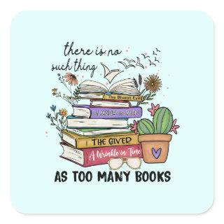 No Thing As Too Many Books Square Sticker