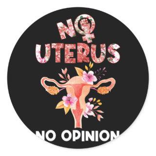 No Uterus No Opinion Feminist Classic Round Sticker