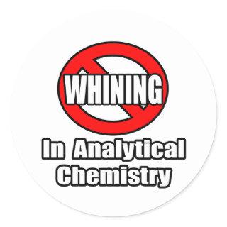 No Whining In Analytical Chemistry Classic Round Sticker