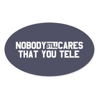Nobody Still Cares That You Tele Oval Sticker