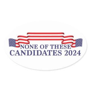 None of These Candidates Funny 2024 Election Oval Sticker