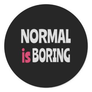 Normal is Boring Classic Round Sticker