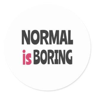 Normal is Boring Classic Round Sticker