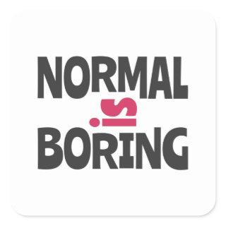 Normal is Boring Square Sticker