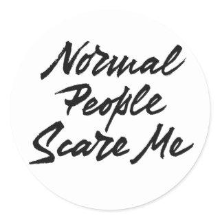 Normal People Scare Me Classic Round Sticker