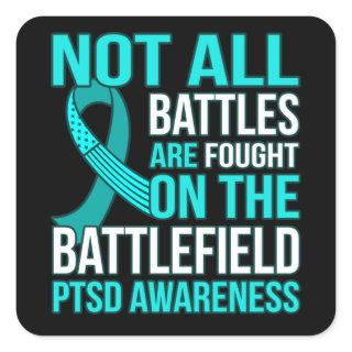 Not All Battles Are Fought On Field PTSD Awareness Square Sticker