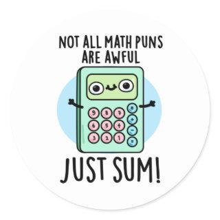 Not All Math Puns Are Awful Just Sum Funny Pun  Classic Round Sticker