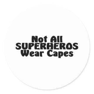 Not All SUPERHEROS Wear Capes Classic Round Sticker