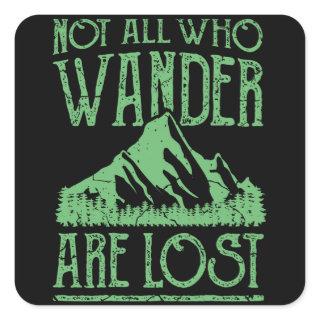 NOT ALL WHO WANDER ARE LOST Funny Hiking Hikers Square Sticker