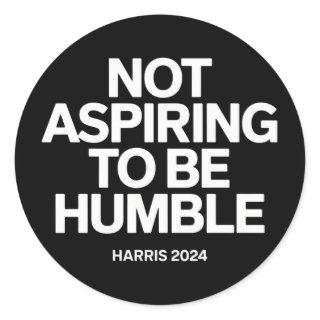 Not Aspiring to Be Humble Kamala Harris Feminist  Classic Round Sticker