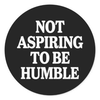 Not Aspiring to Be Humble Kamala Harris Feminist  Classic Round Sticker