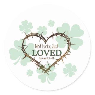 NOT LUCKY JUST LOVED Christian St. Patrick's Day Classic Round Sticker