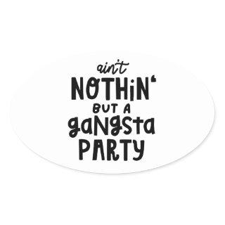 Nothing But a Gangsta Party Old School Hip Hop Rap Oval Sticker