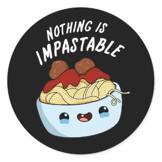 Nothing Is Impastable Funny Pasta Pun Dark BG Classic Round Sticker