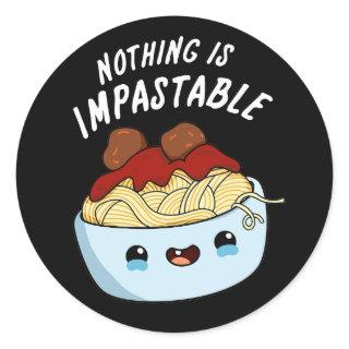 Nothing Is Impastable Funny Pasta Pun Dark BG Classic Round Sticker