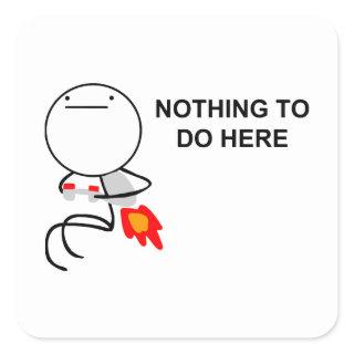 Nothing To Do Here - Square Stickers