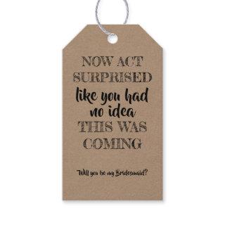 Now Act Surprised - Funny Bridesmaid Proposal Gift Tags