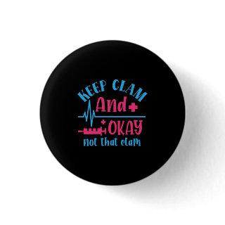 Nurse Gift | Keep Calm And Okay Not That Clam Button