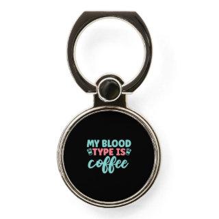 Nurse Gift | My Blood Type Is Coffee Phone Ring Stand