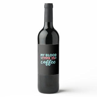 Nurse Gift | My Blood Type Is Coffee Wine Label