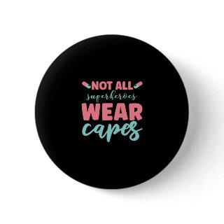 Nurse Gift | Not All Superheroes Wear Capes Button