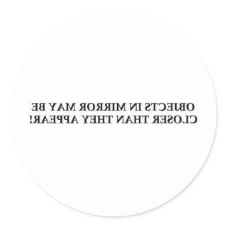 OBJECTS IN MIRROR MAY BE CLOSER ....... CLASSIC ROUND STICKER