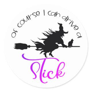 Of Course I Can Drive A Stick Witch | Halloween Classic Round Sticker