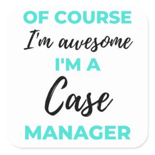 Of Course I'm Awesome I'm A Case Manager 2 Square Sticker