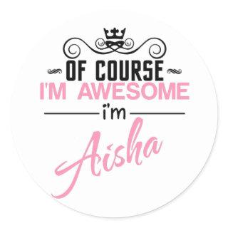 Of Course I'm Awesome I'm Aisha name Classic Round Sticker
