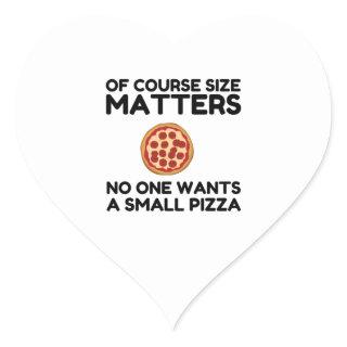 Of Course Size Matters No One Wants A Small Pizza. Heart Sticker