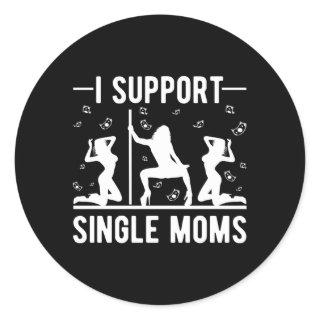 Offensive Rude Strip Club Py I Support Single Moms Classic Round Sticker