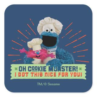 Oh Cookie Monster! I Got This Nice For You Square Sticker