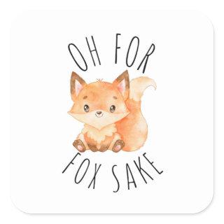 Oh for Fox Sake         Square Sticker