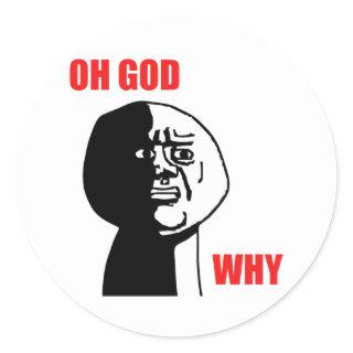 OH GOD WHY CLASSIC ROUND STICKER