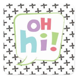 Oh Hi! Colorful Speech Bubble Square Sticker