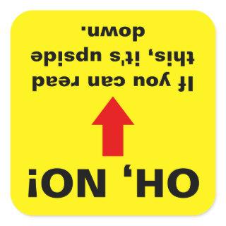 "Oh, No! If You Can Read This It's Upside Down" Square Sticker