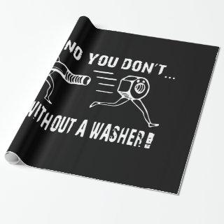 oh no you dont  not without a washer offensive t-s