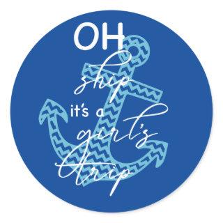 Oh Ship Girls' Trip - Fun Cruise Saying Classic Round Sticker