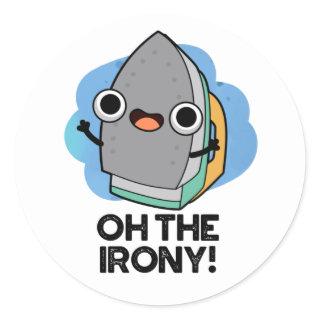 Oh The Irony Funny Iron Pun  Classic Round Sticker