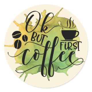 OK but First Coffee on Green Watercolor Background Classic Round Sticker