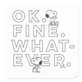 "Ok. Fine. Whatever." - Snoopy Square Sticker