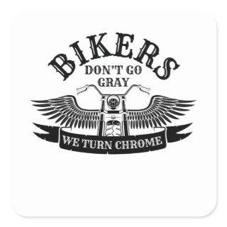 Old Biker Bikers Don't Go Gray We Turn Chrome Square Sticker