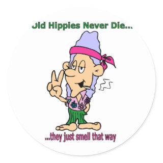 Old Hippies Never Die - They Just Smell That Way Classic Round Sticker