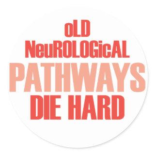 Old Neurological Pathways Die Hard Classic Round Sticker