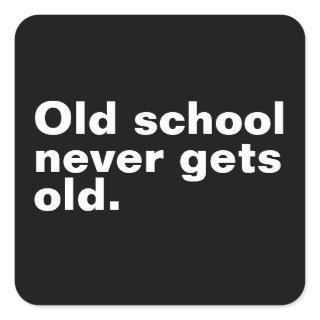 Old School Never Gets Old - Funny Saying Sarcastic Square Sticker